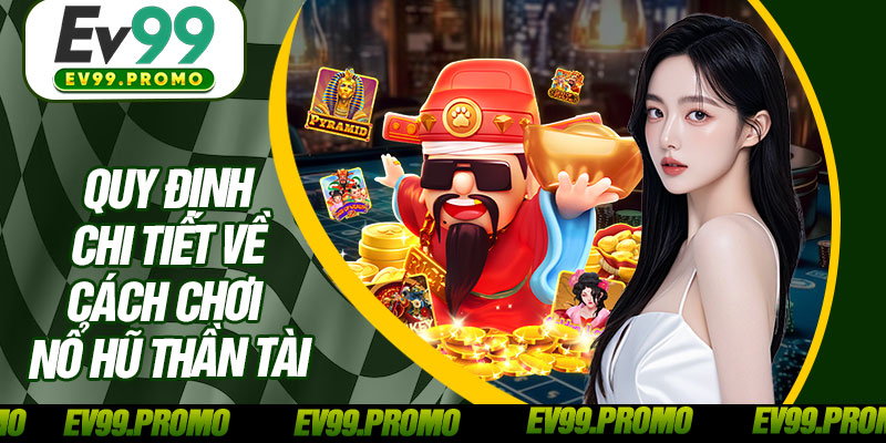 Quy Định Chi Tiết Về Cách Chơi Nổ Hũ Thần Tài