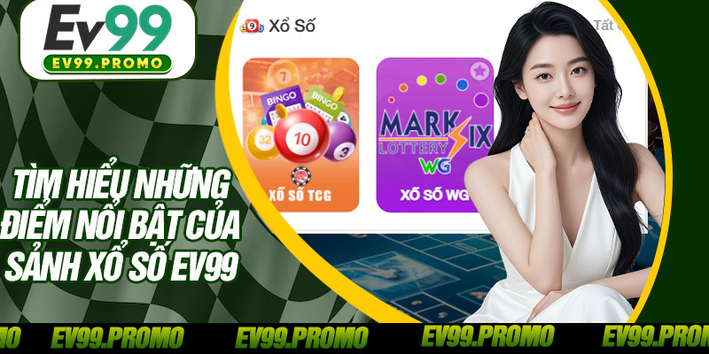 Tìm Hiểu Những Điểm Nổi Bật Của Sảnh Xổ Số EV99