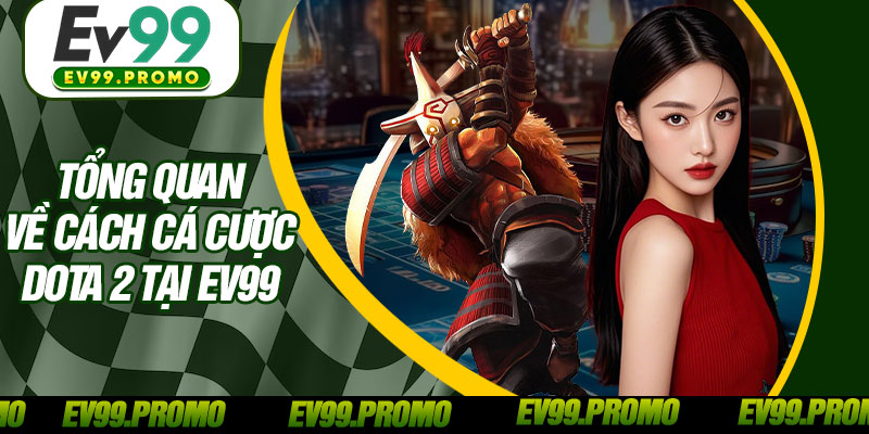 Tổng Quan Về Cách Cá Cược Dota 2 Tại EV99