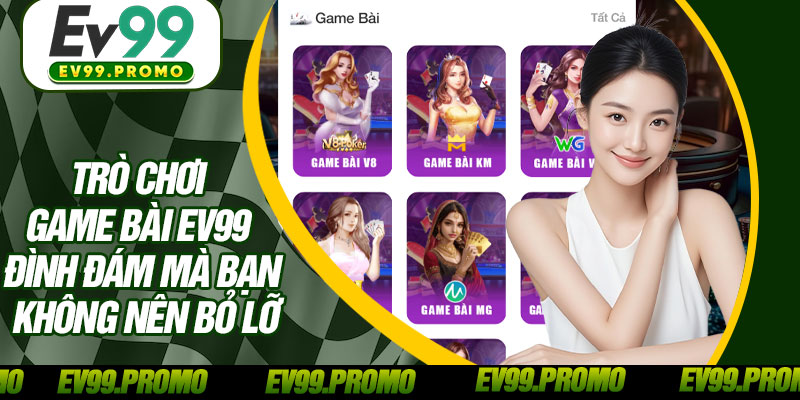Trò Chơi Game Bài EV99 Đình Đám Mà Bạn Không Nên Bỏ Lỡ