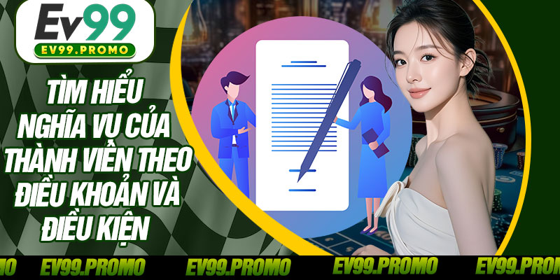 Tìm Hiểu Nghĩa Vụ Của Thành Viên Theo Điều Khoản Và Điều Kiện 